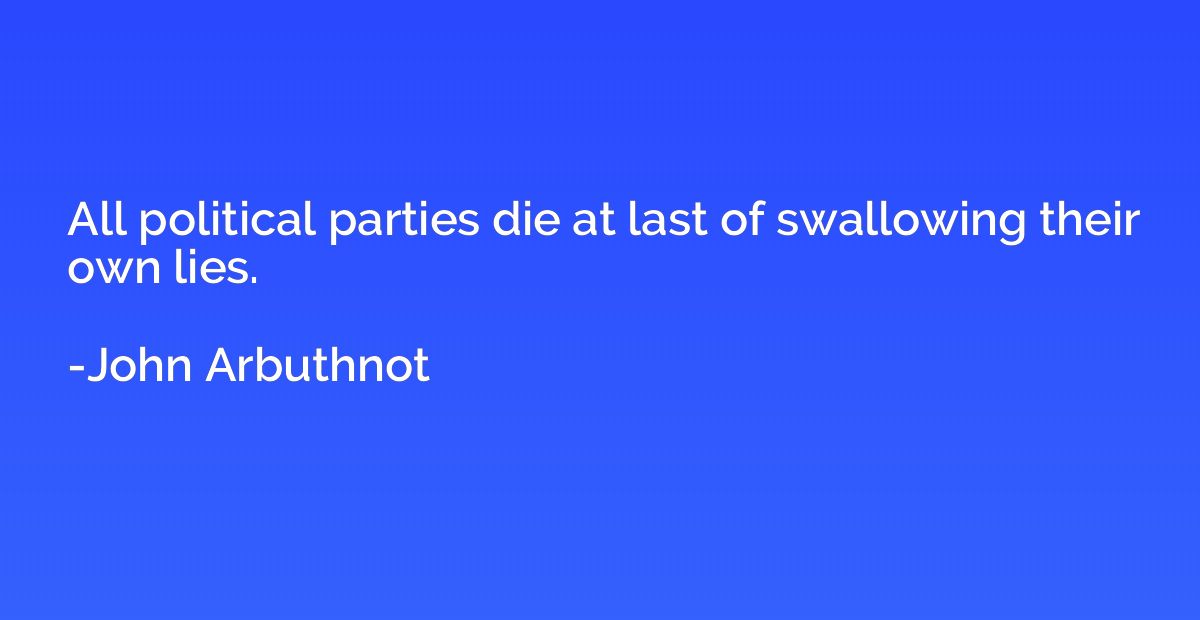 All political parties die at last of swallowing their own li