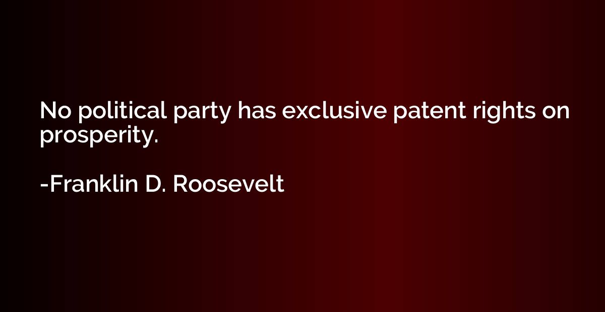 No political party has exclusive patent rights on prosperity