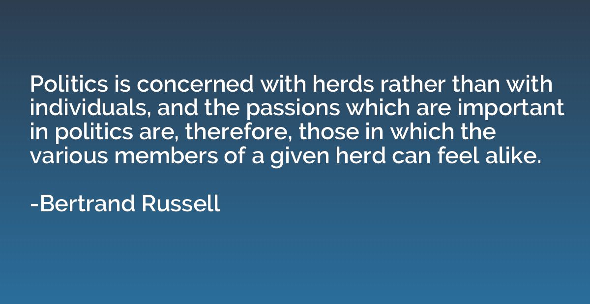 Politics is concerned with herds rather than with individual