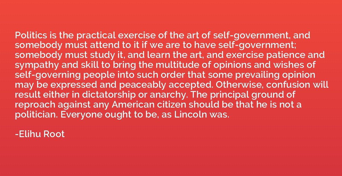 Politics is the practical exercise of the art of self-govern