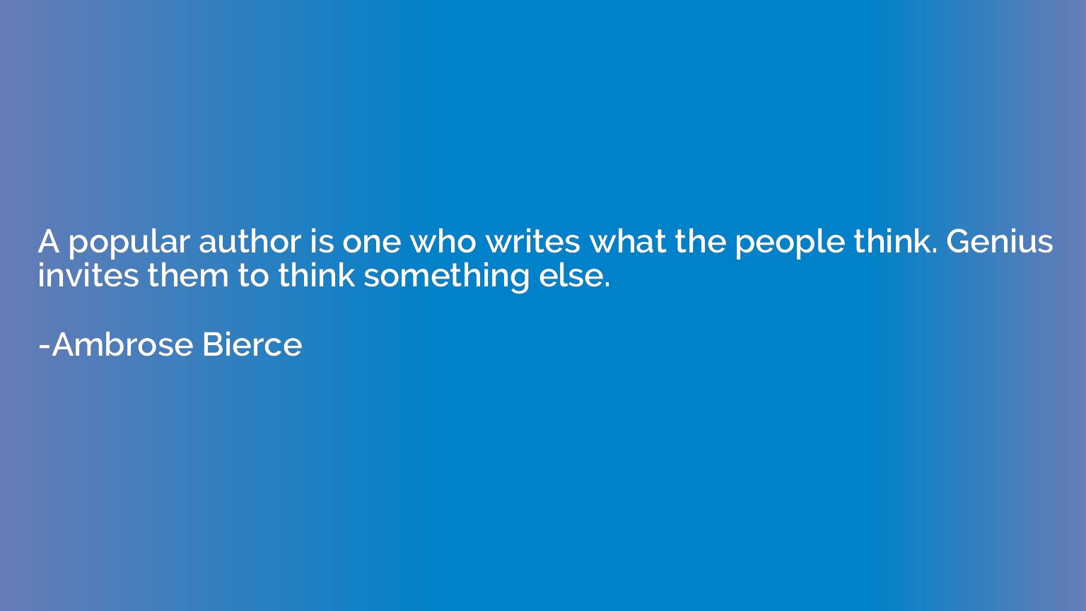 A popular author is one who writes what the people think. Ge