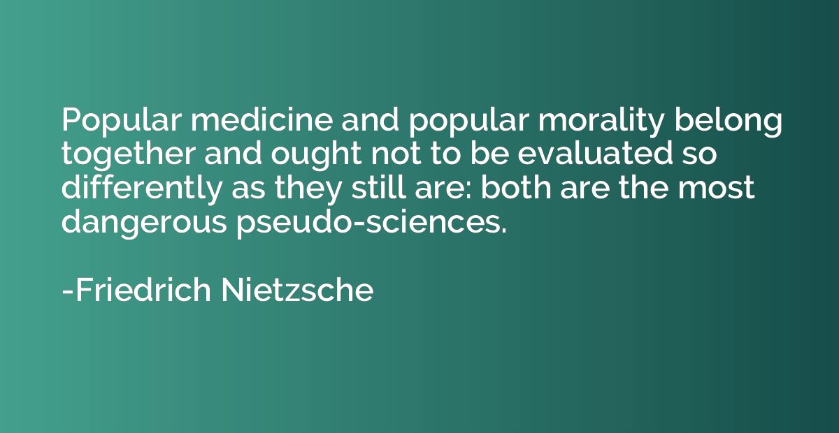 Popular medicine and popular morality belong together and ou
