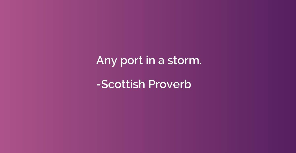 Any port in a storm.