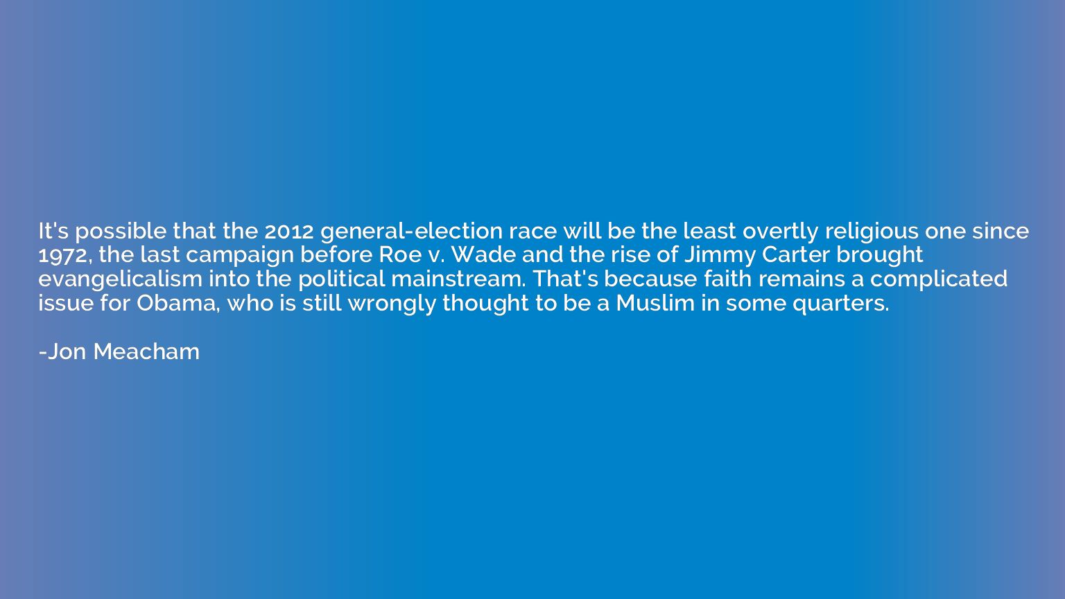 It's possible that the 2012 general-election race will be th