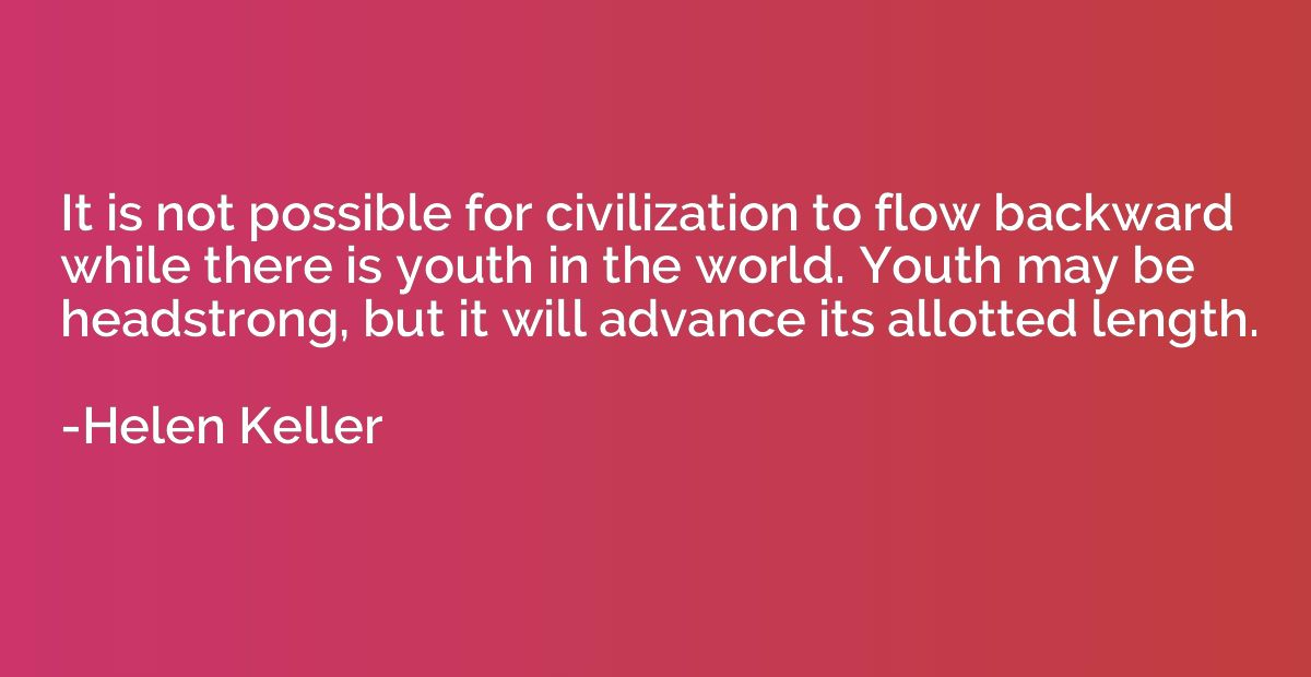 It is not possible for civilization to flow backward while t