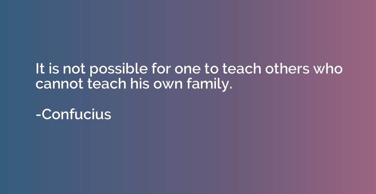 It is not possible for one to teach others who cannot teach 