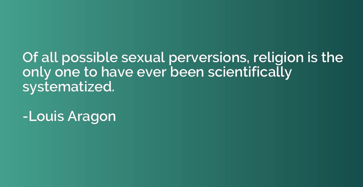 Of all possible sexual perversions, religion is the only one