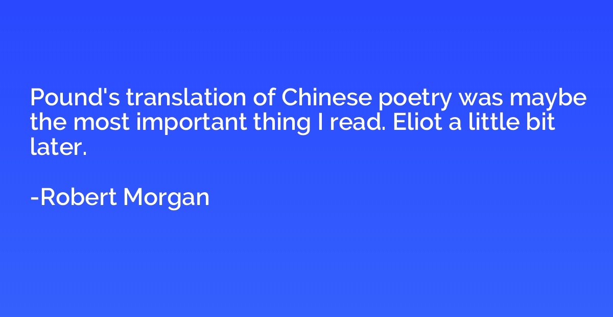 Pound's translation of Chinese poetry was maybe the most imp