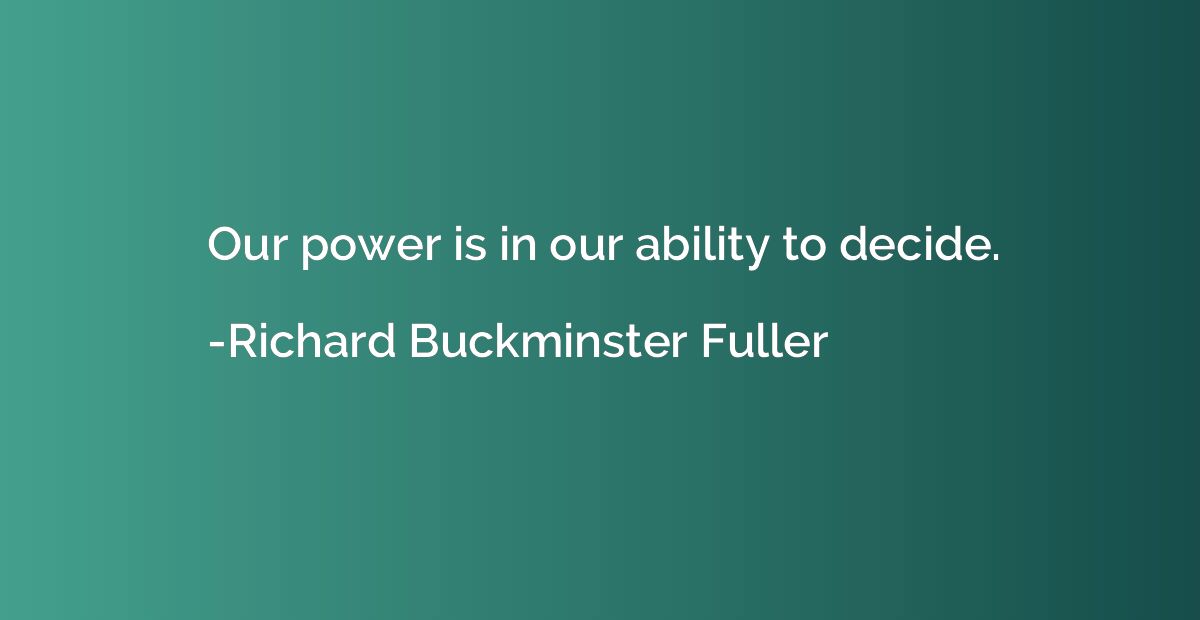 Our power is in our ability to decide.