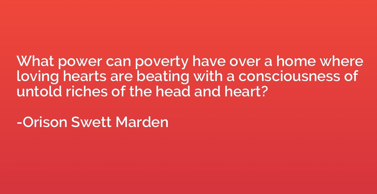 What power can poverty have over a home where loving hearts 