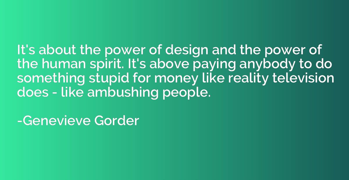 It's about the power of design and the power of the human sp
