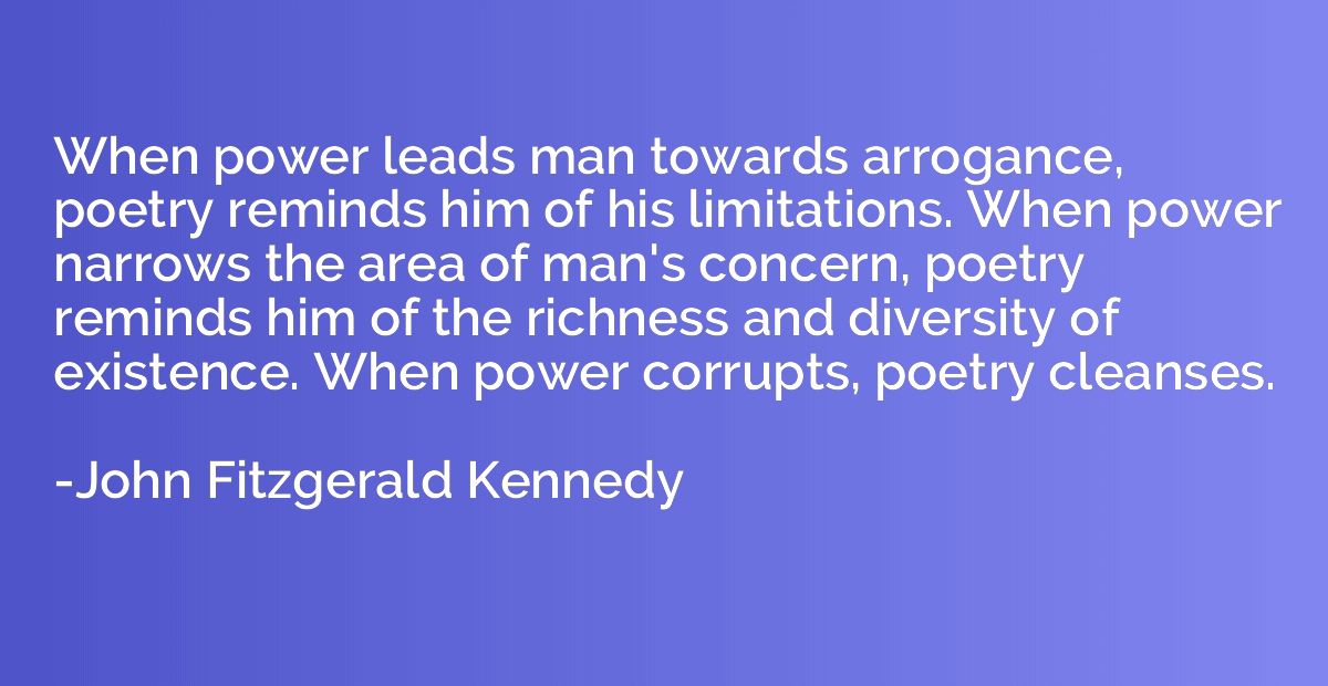 When power leads man towards arrogance, poetry reminds him o