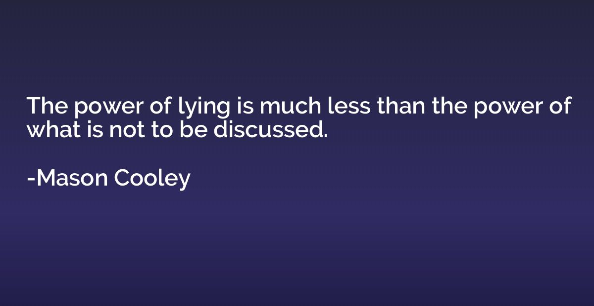 The power of lying is much less than the power of what is no