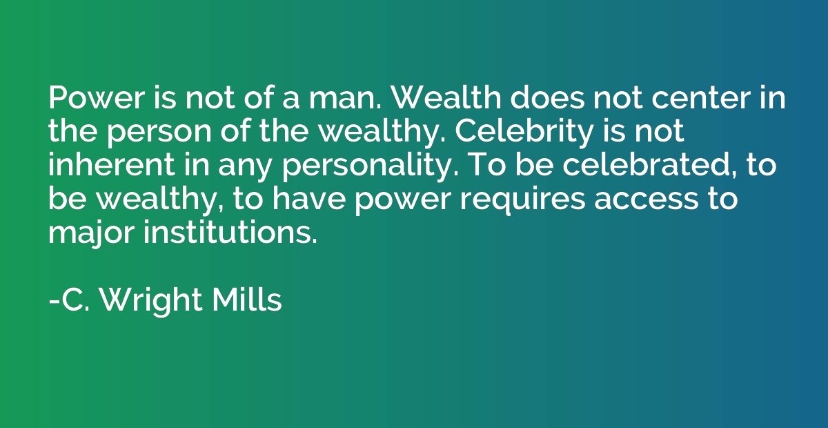 Power is not of a man. Wealth does not center in the person 