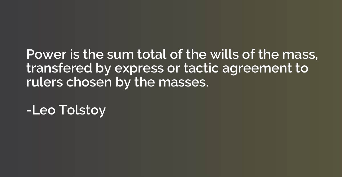Power is the sum total of the wills of the mass, transfered 