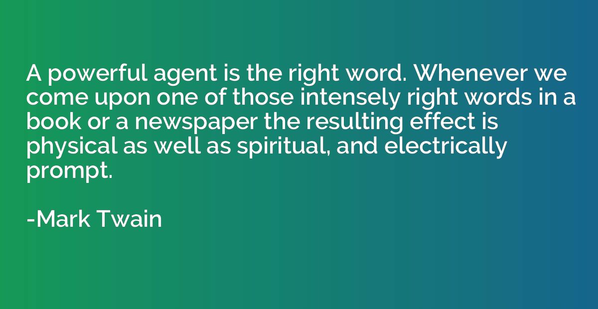 A powerful agent is the right word. Whenever we come upon on