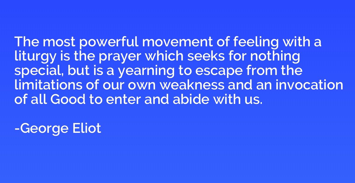 The most powerful movement of feeling with a liturgy is the 
