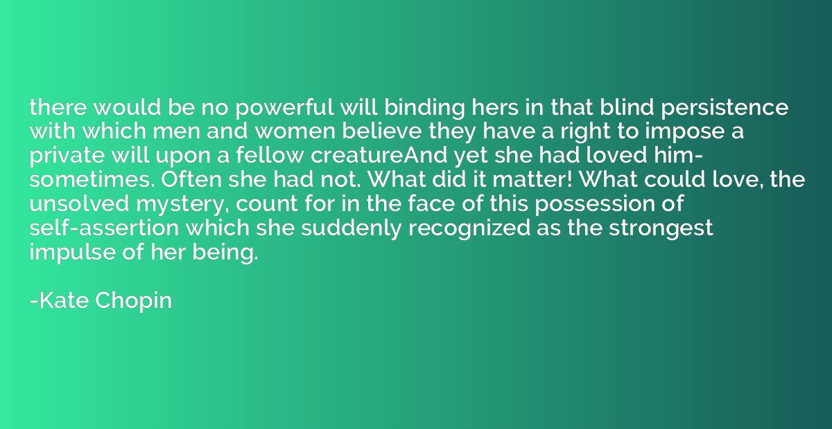 there would be no powerful will binding hers in that blind p