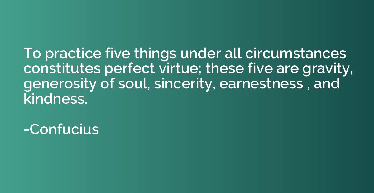 To practice five things under all circumstances constitutes 