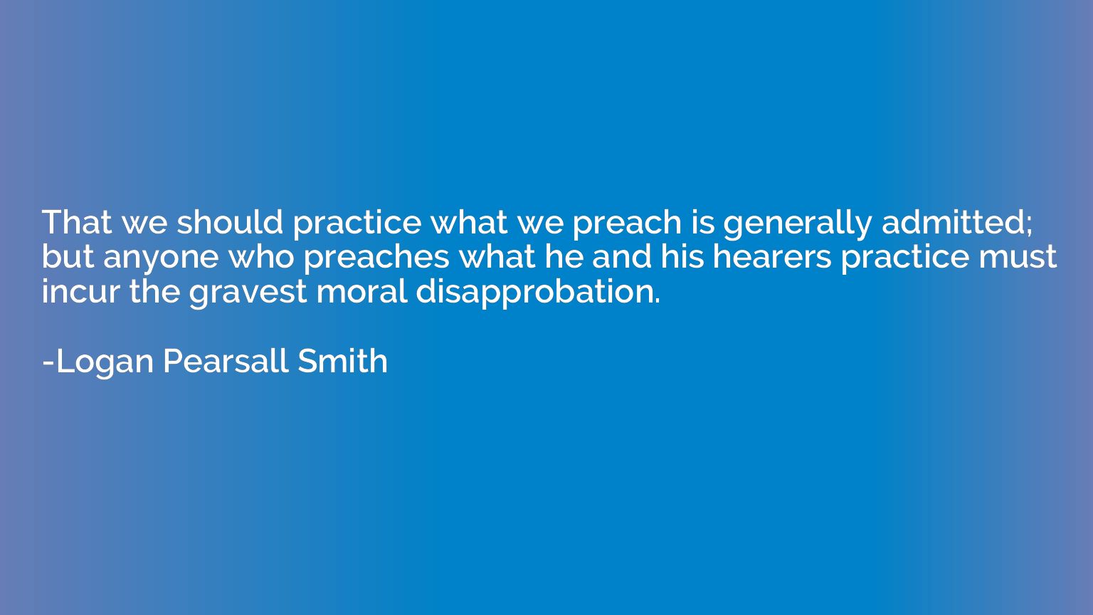 That we should practice what we preach is generally admitted