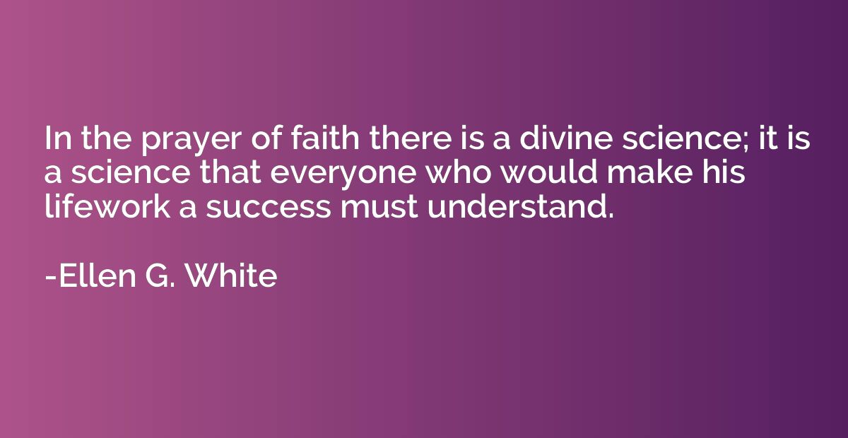 In the prayer of faith there is a divine science; it is a sc