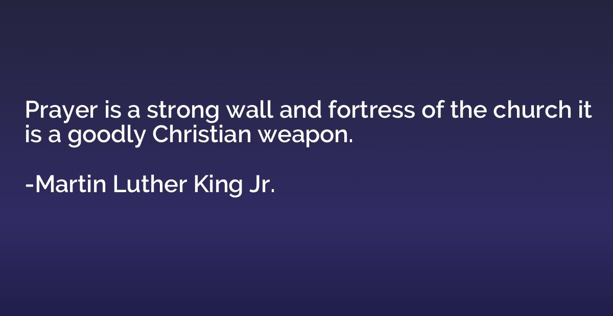 Prayer is a strong wall and fortress of the church it is a g