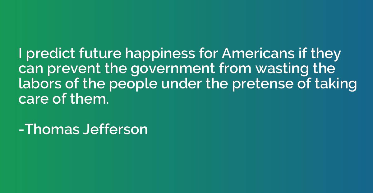 I predict future happiness for Americans if they can prevent
