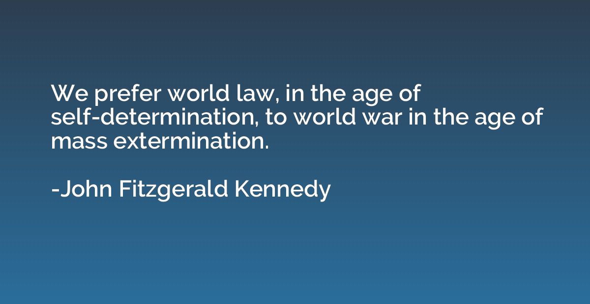 We prefer world law, in the age of self-determination, to wo