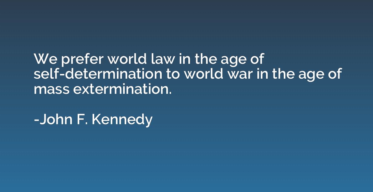 We prefer world law in the age of self-determination to worl