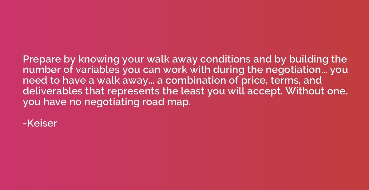 Prepare by knowing your walk away conditions and by building