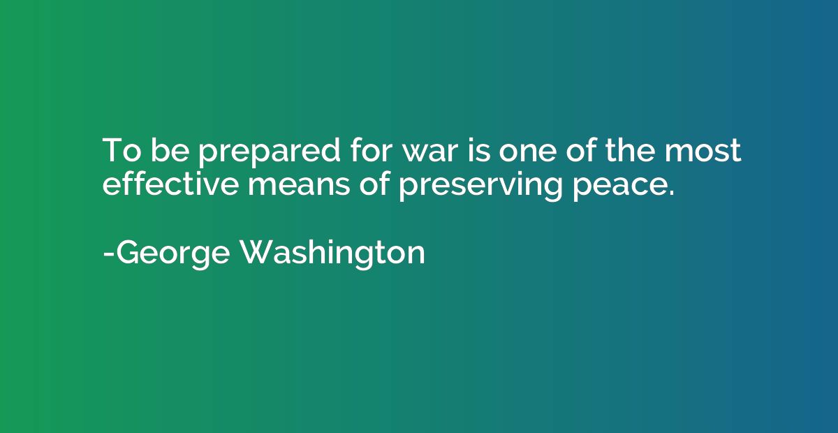 To be prepared for war is one of the most effective means of