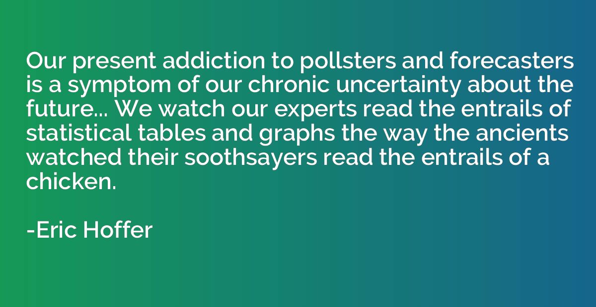 Our present addiction to pollsters and forecasters is a symp
