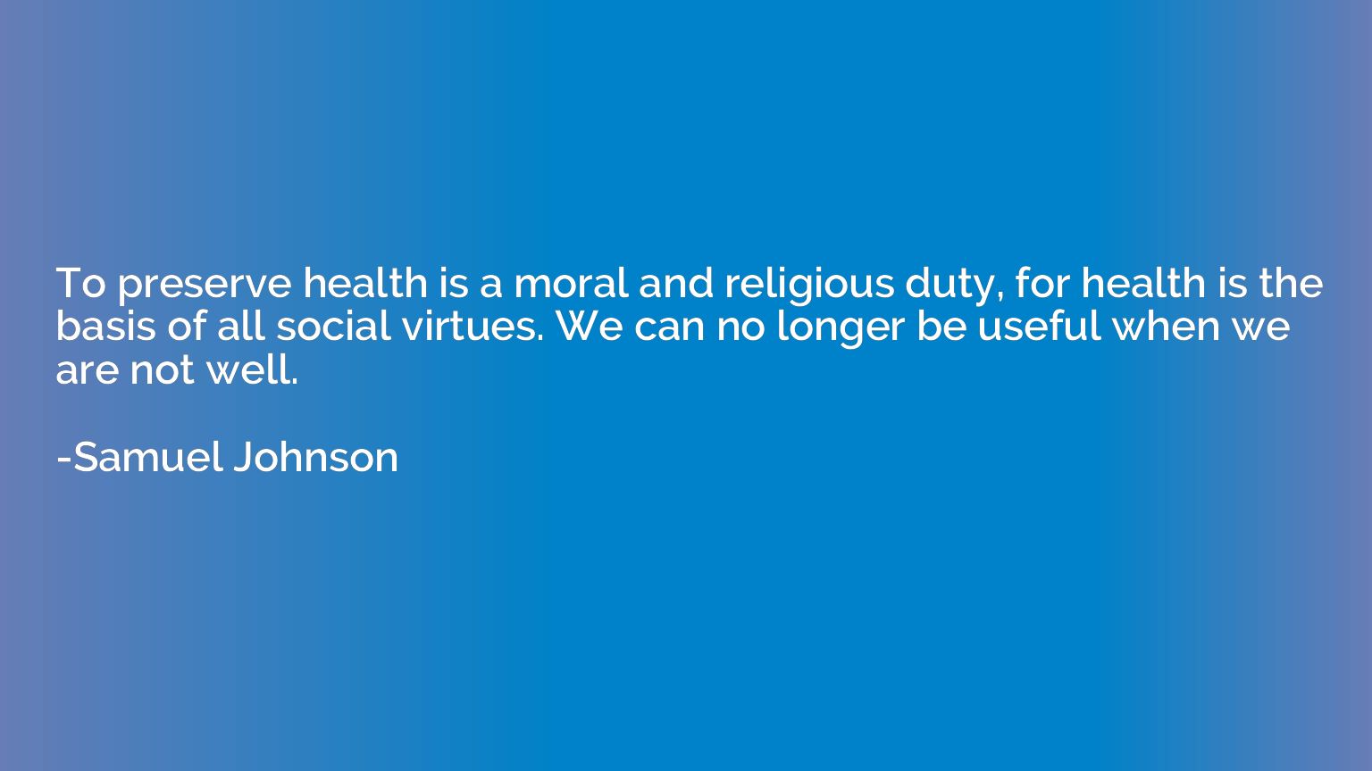 To preserve health is a moral and religious duty, for health