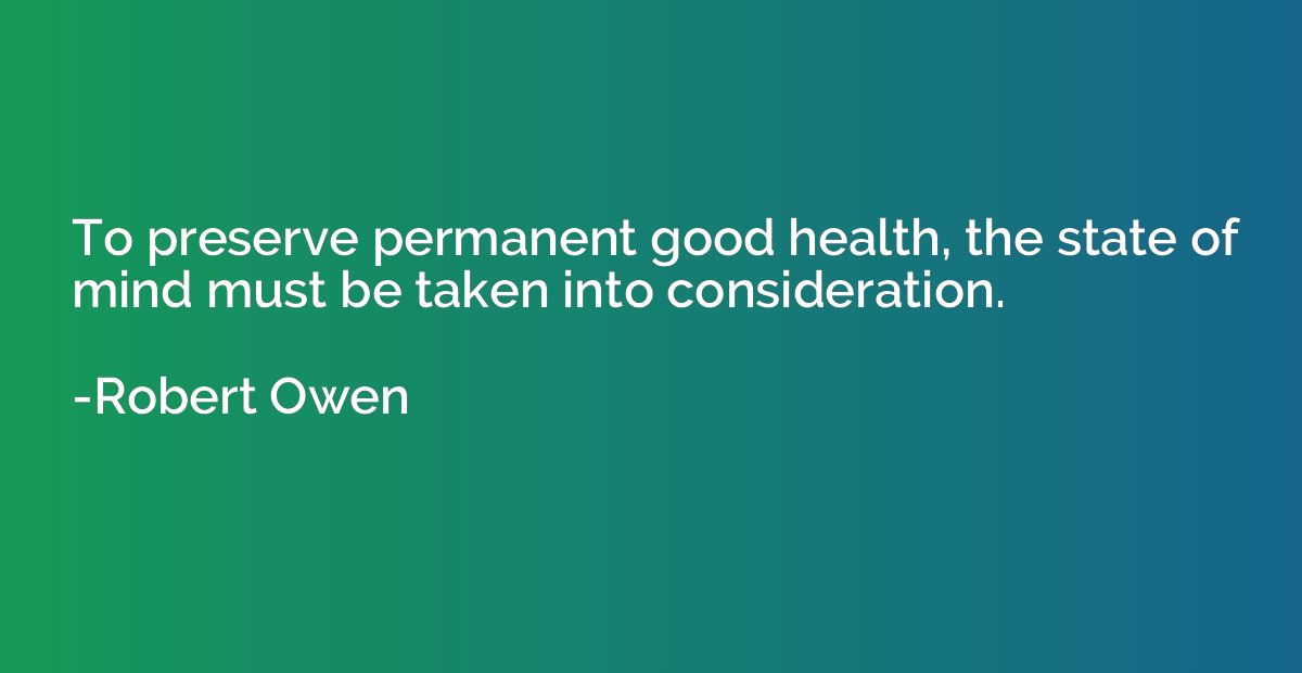 To preserve permanent good health, the state of mind must be