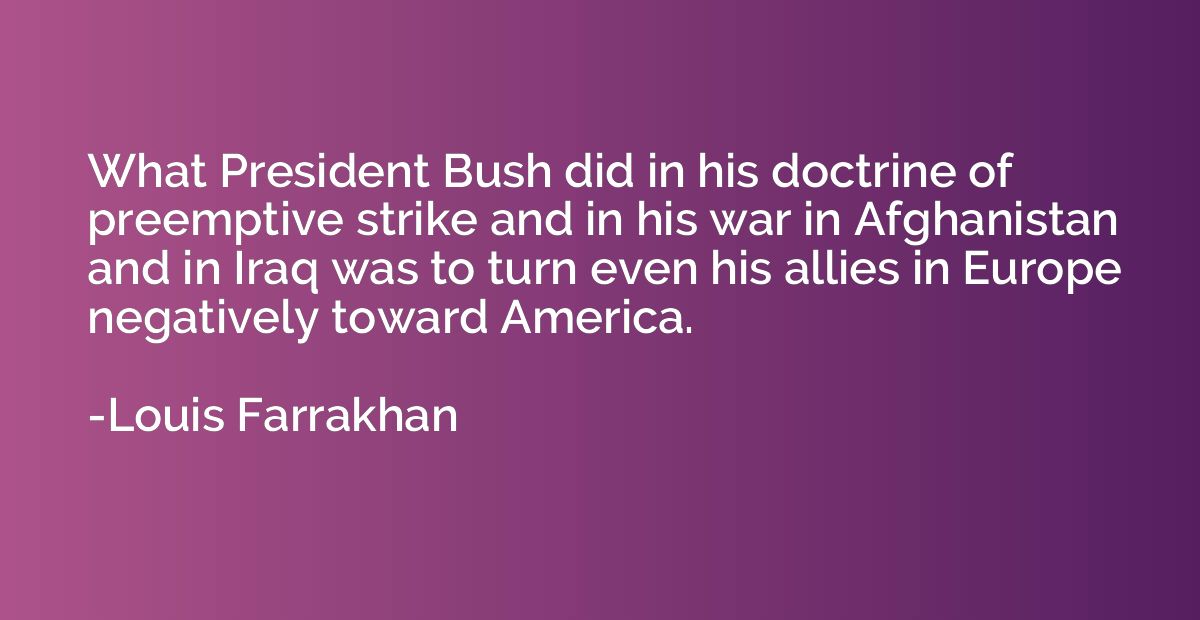What President Bush did in his doctrine of preemptive strike
