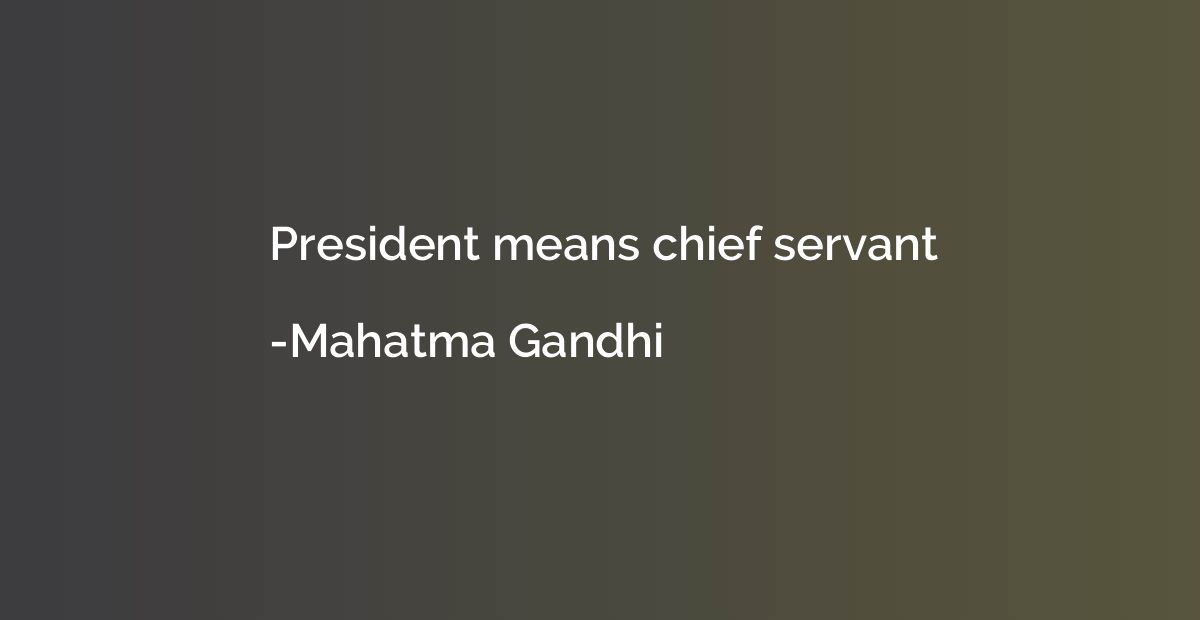President means chief servant