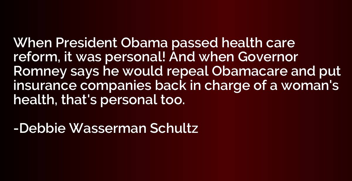 When President Obama passed health care reform, it was perso