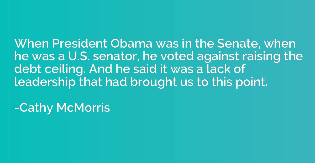 When President Obama was in the Senate, when he was a U.S. s