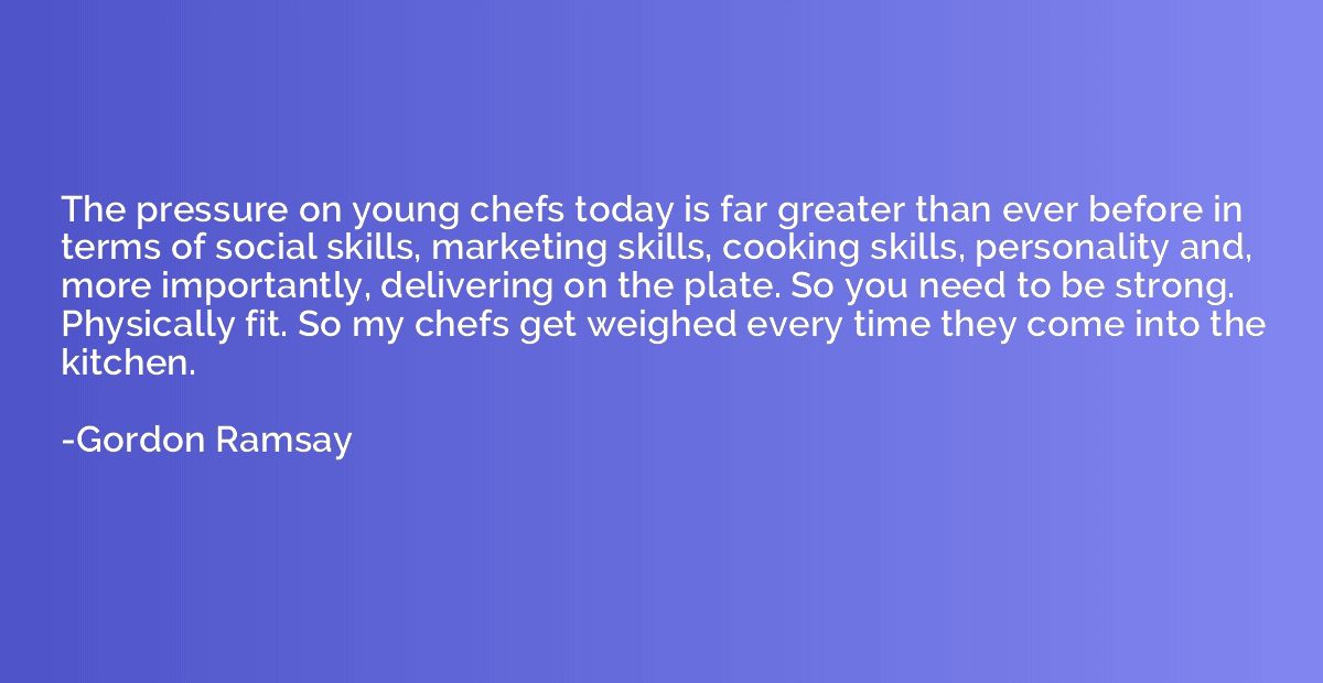 The pressure on young chefs today is far greater than ever b