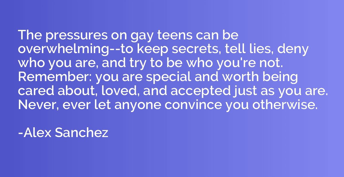 The pressures on gay teens can be overwhelming--to keep secr