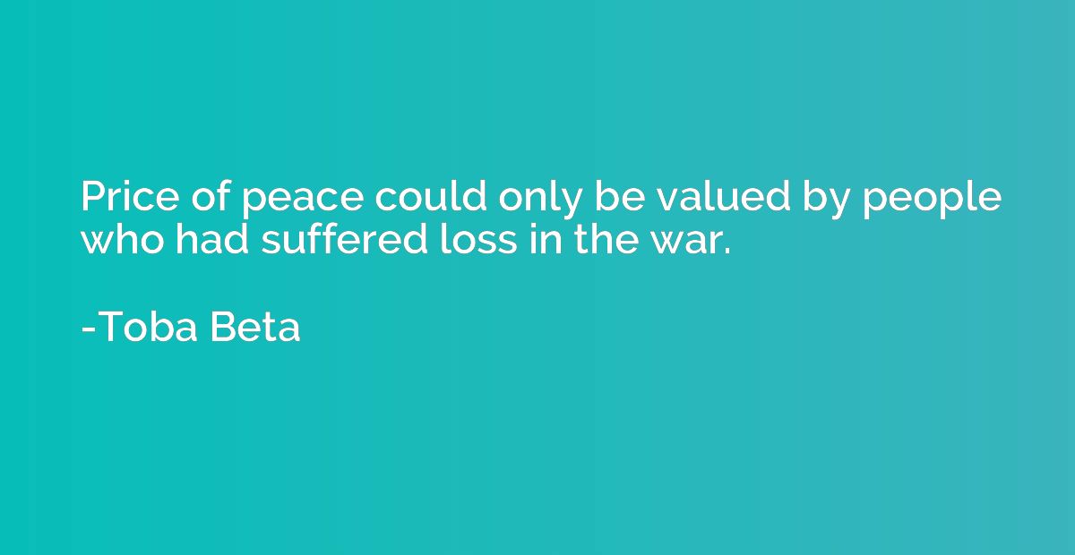 Price of peace could only be valued by people who had suffer