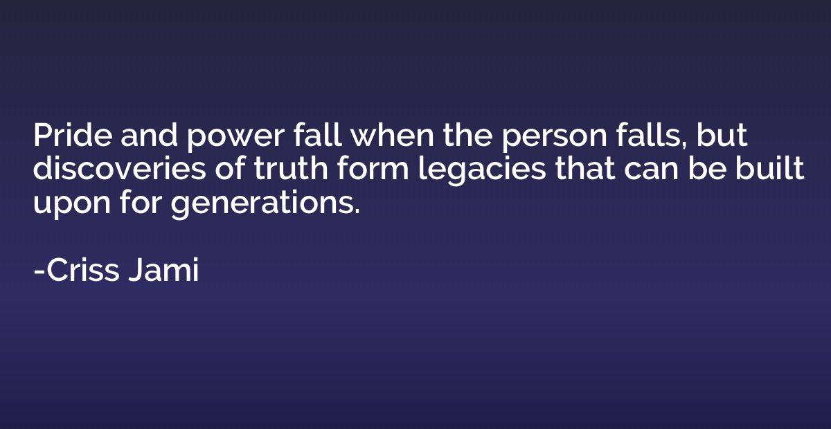 Pride and power fall when the person falls, but discoveries 