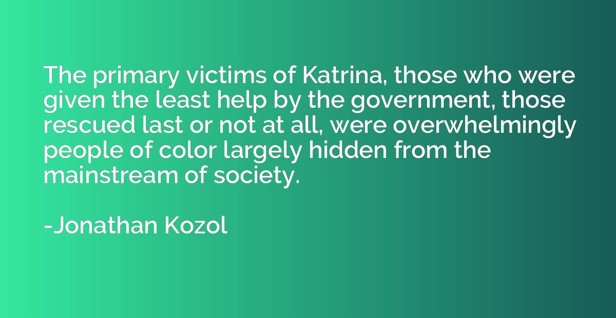 The primary victims of Katrina, those who were given the lea