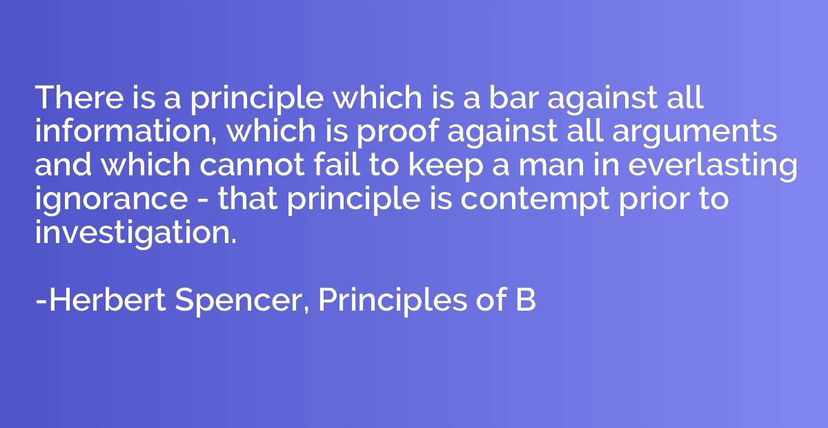 There is a principle which is a bar against all information,