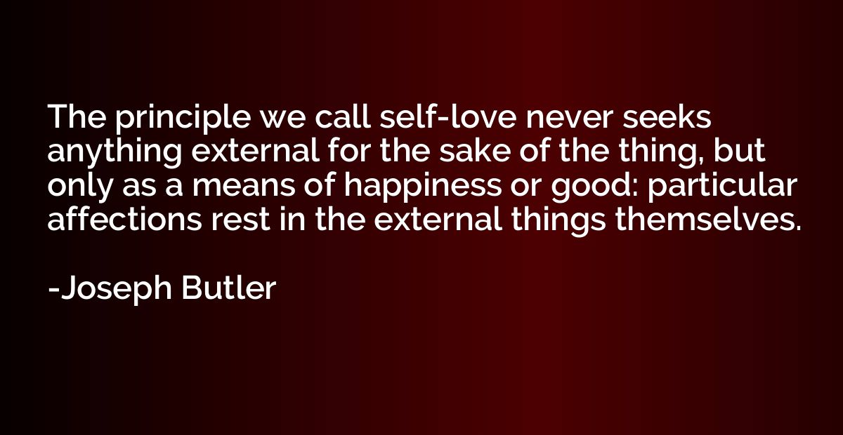 The principle we call self-love never seeks anything externa