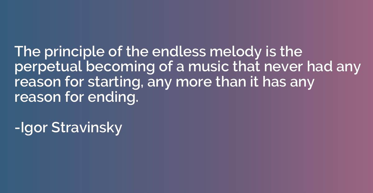 The principle of the endless melody is the perpetual becomin