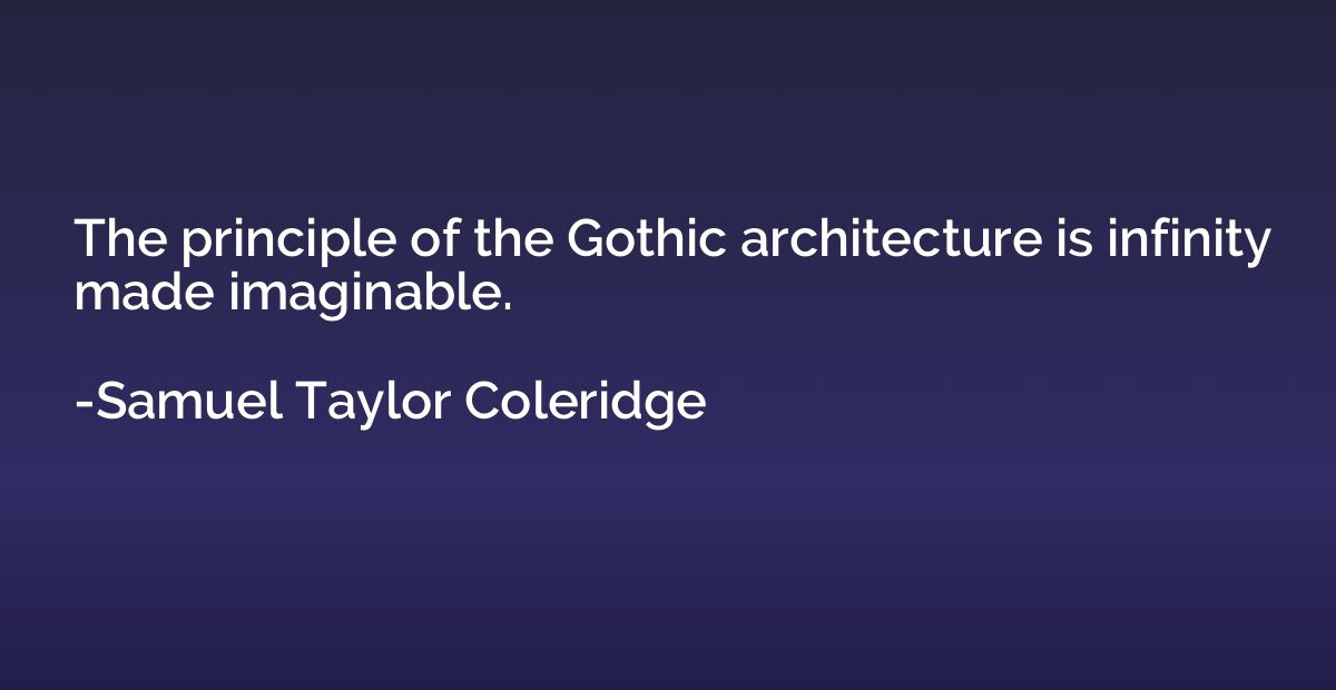 The principle of the Gothic architecture is infinity made im