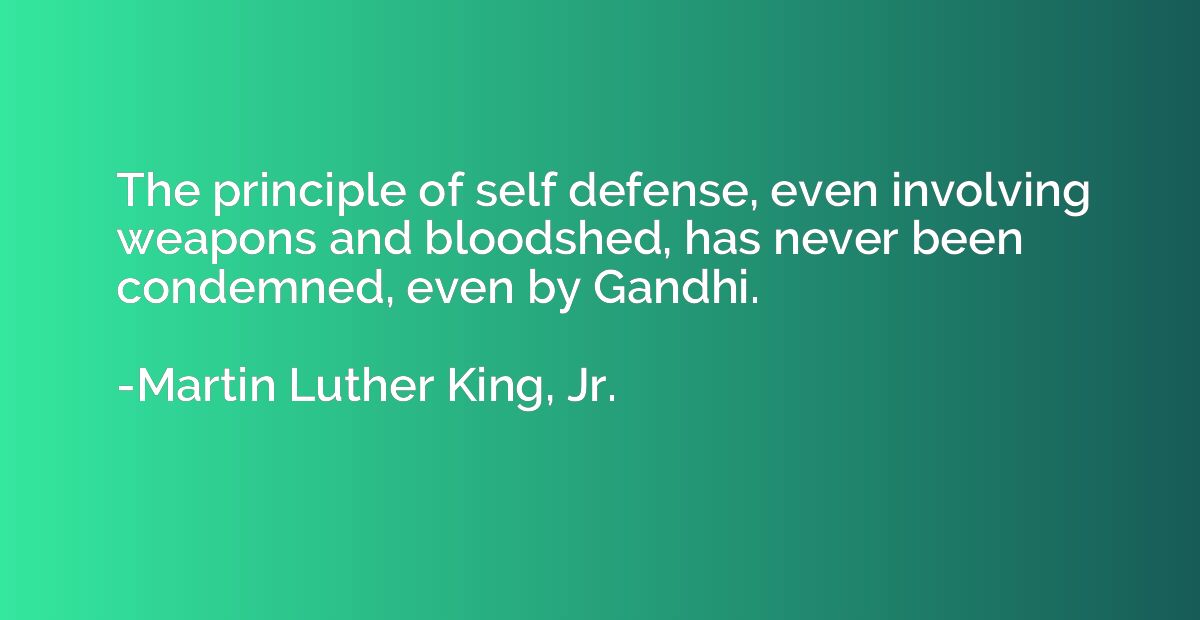 The principle of self defense, even involving weapons and bl