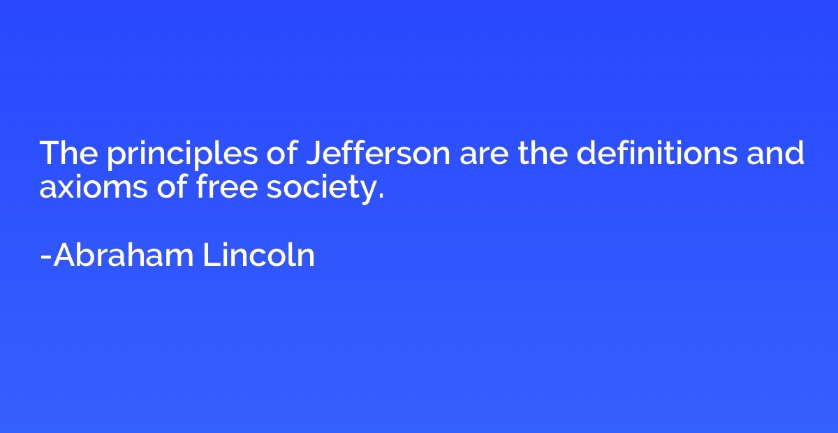 The principles of Jefferson are the definitions and axioms o