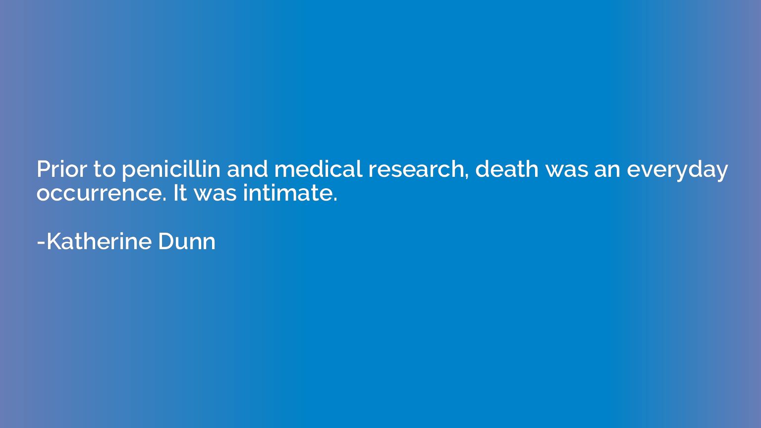 Prior to penicillin and medical research, death was an every